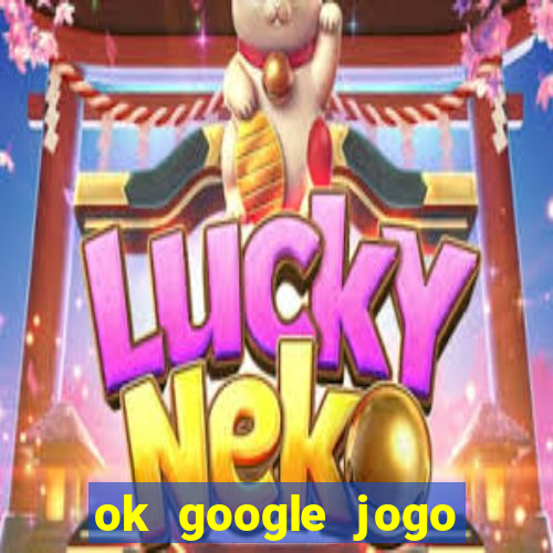 ok google jogo para ganhar dinheiro